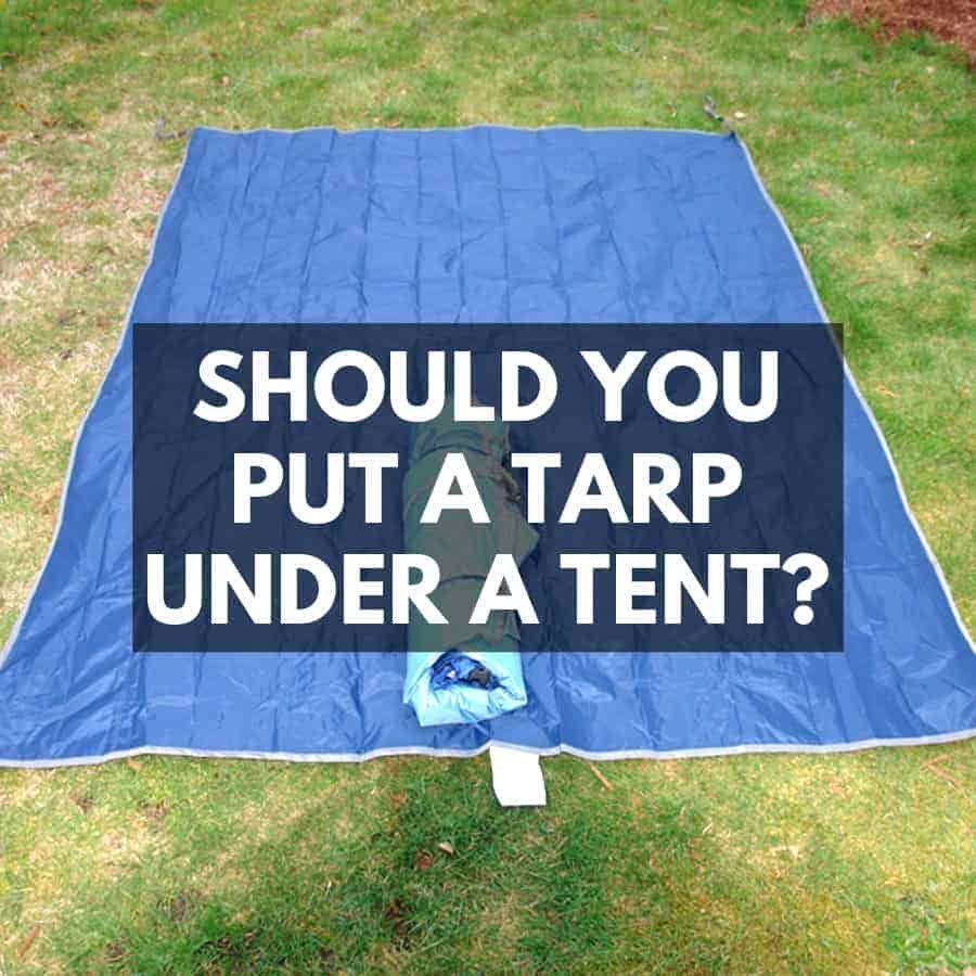 Should You Put a Tarp Under a Tent