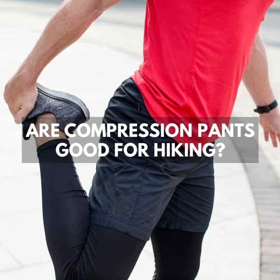 Are Compression Pants Good for hiking