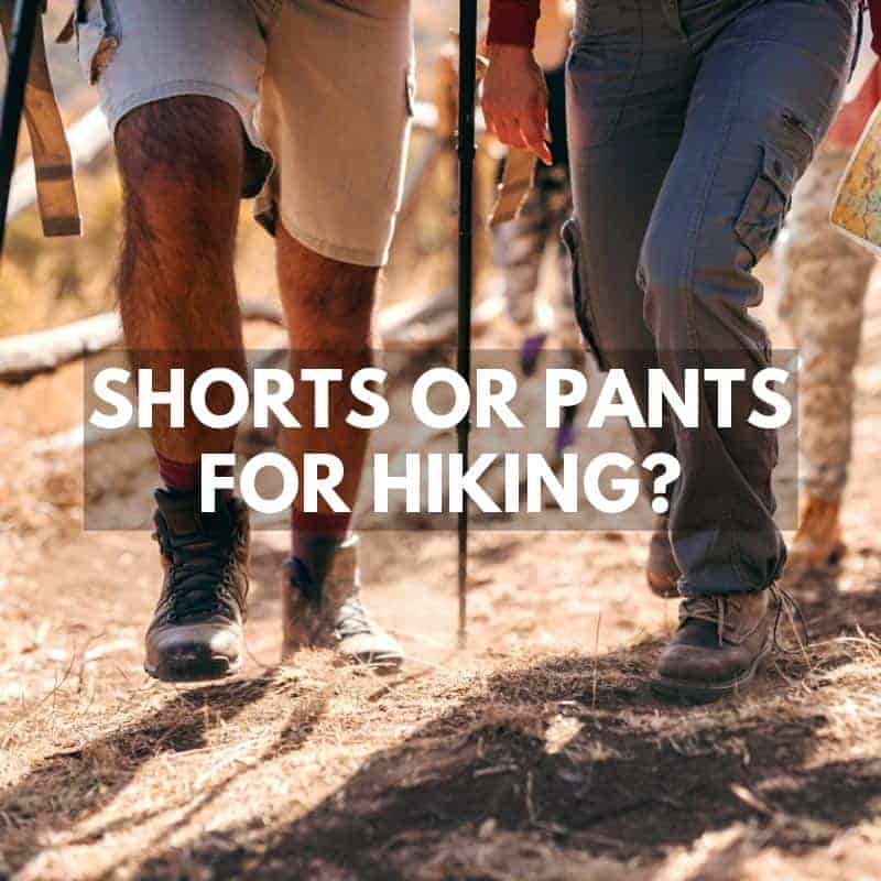 Shorts or Pants for Hiking