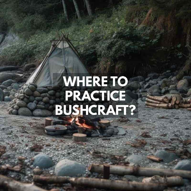 WHERE TO PRACTICE BUSHCRAFT?