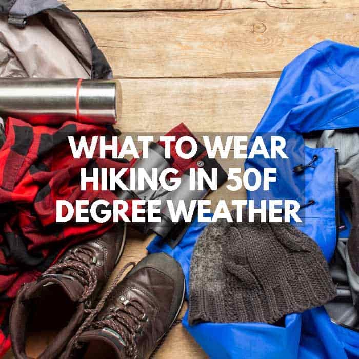 What to Wear Hiking in 50F Degree Weather